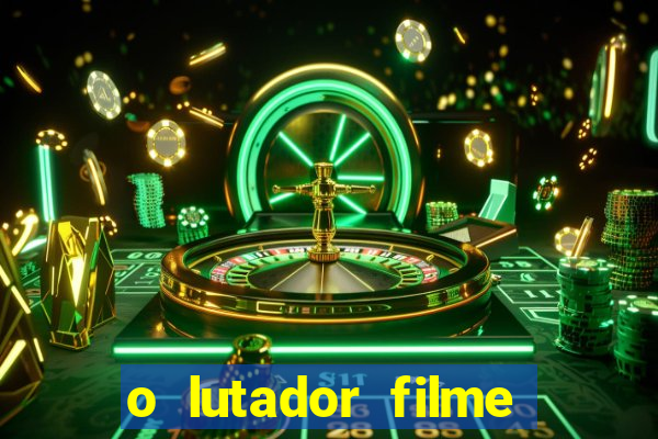 o lutador filme completo dublado mega filmes